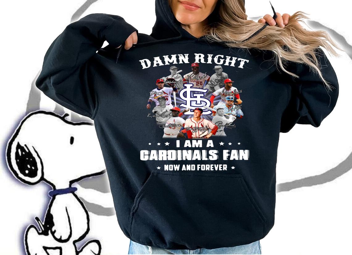Damn Right I Am A St Louis Cardinals Legends Teams Fan Now And Forever Signatures t-shirt hoodie