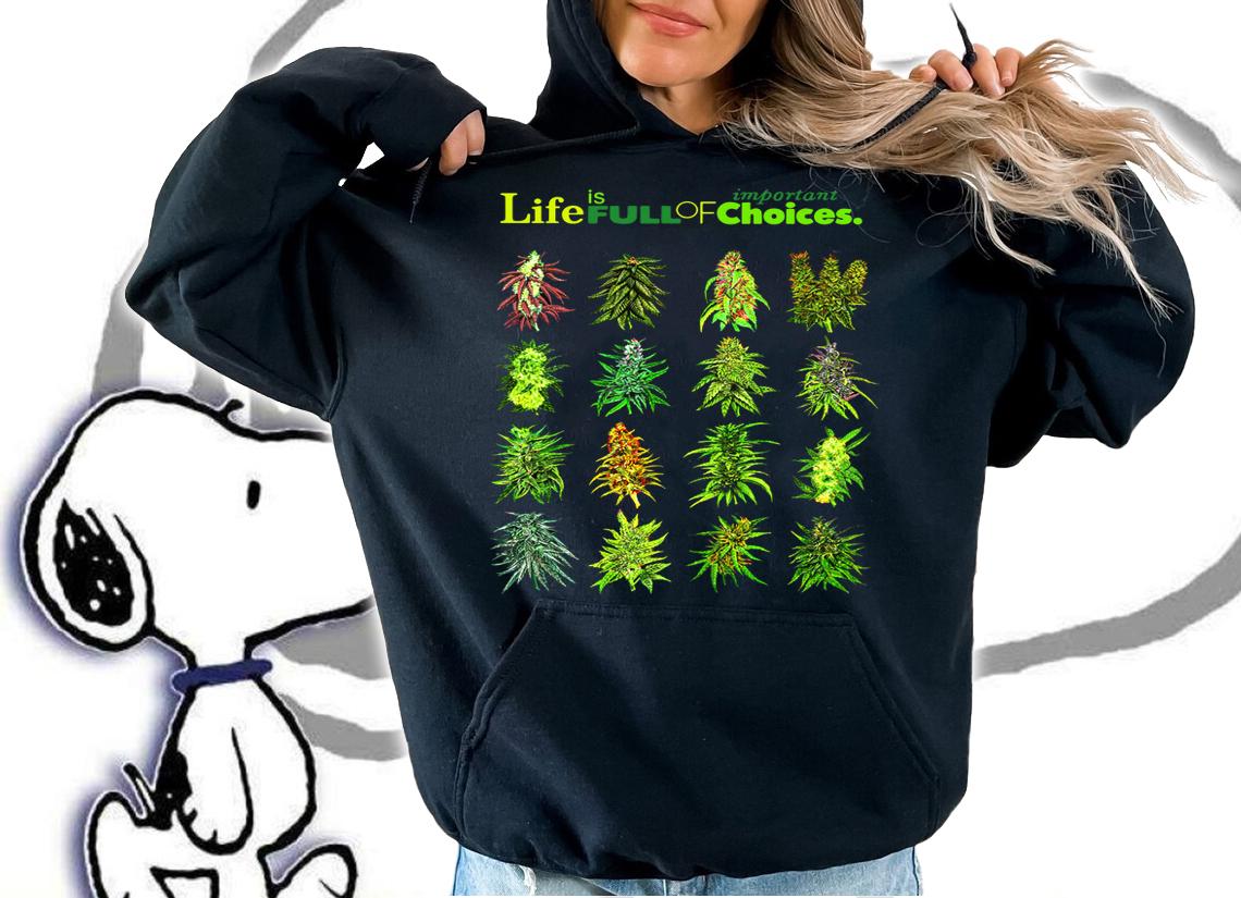 Weed Cannabis Marijuana Life Is Full Of Important Choices t-shirt hoodie