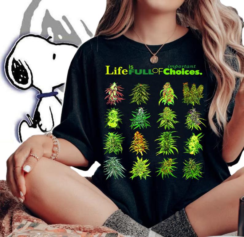 Weed Cannabis Marijuana Life Is Full Of Important Choices t-shirt woman shirt