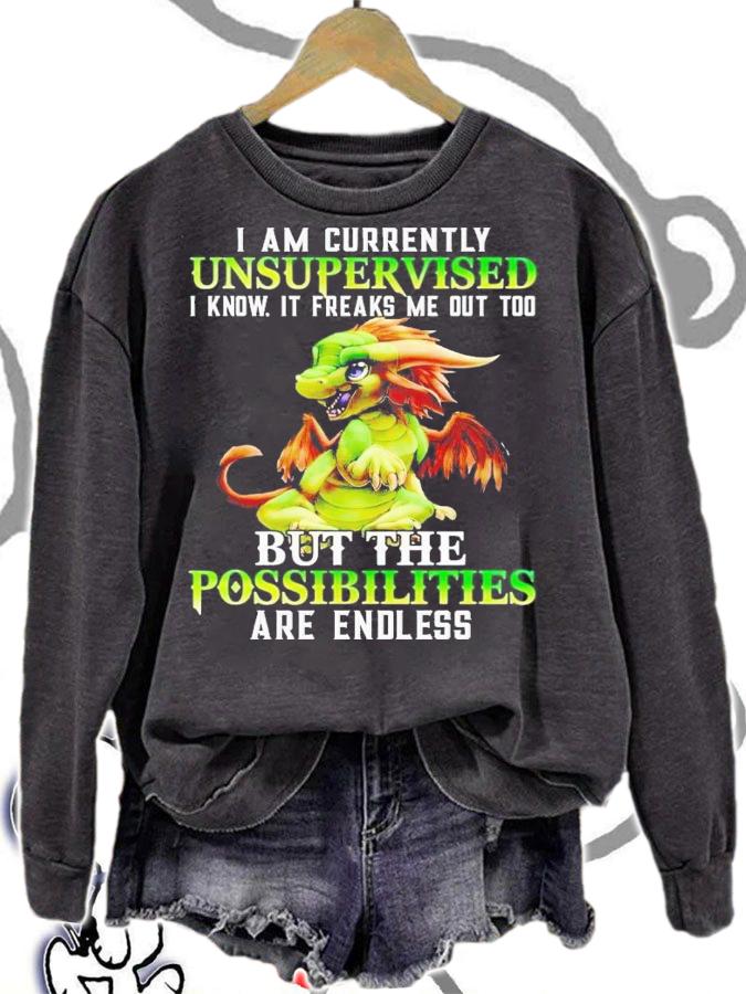Dragon I am currently unsupervised i know it freaks me out too t-shirt sweatshirt