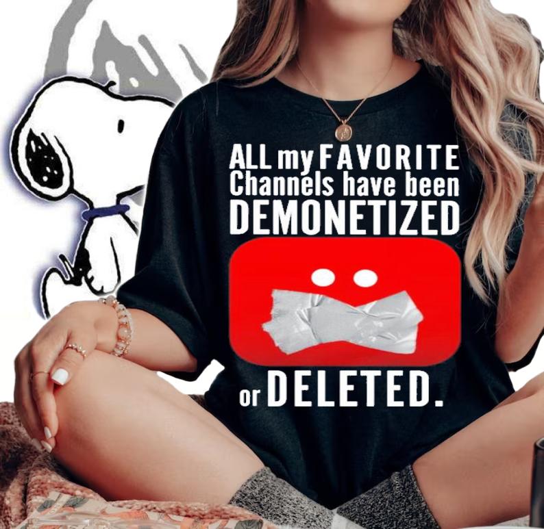 All my favorite channels have been demonetized or deleted shirt t-shirt woman shirt