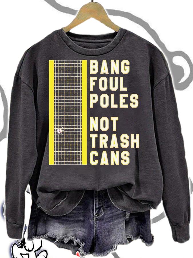 Bang Foul Poles Not Trash Cans shirt t-shirt sweatshirt
