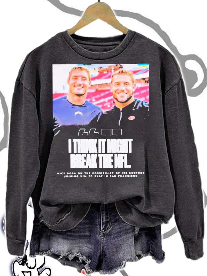 Bosa Brothers i think it might break the NFL shirt t-shirt sweatshirt