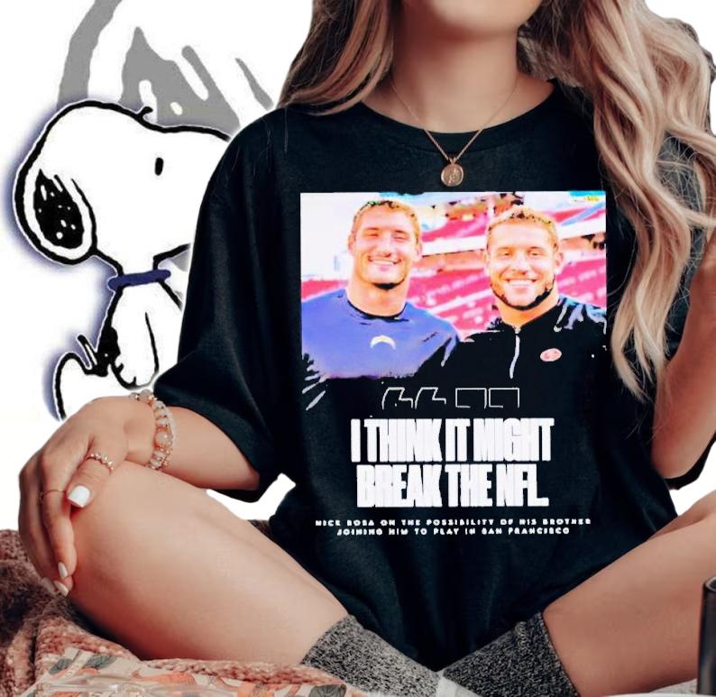 Bosa Brothers i think it might break the NFL shirt t-shirt woman shirt