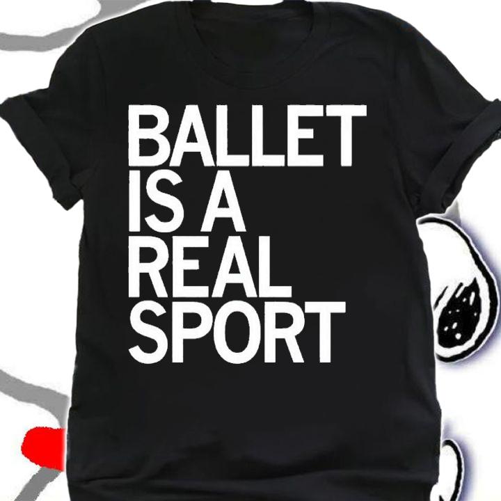 Ballet is a real sport shirt t-shirt shirt