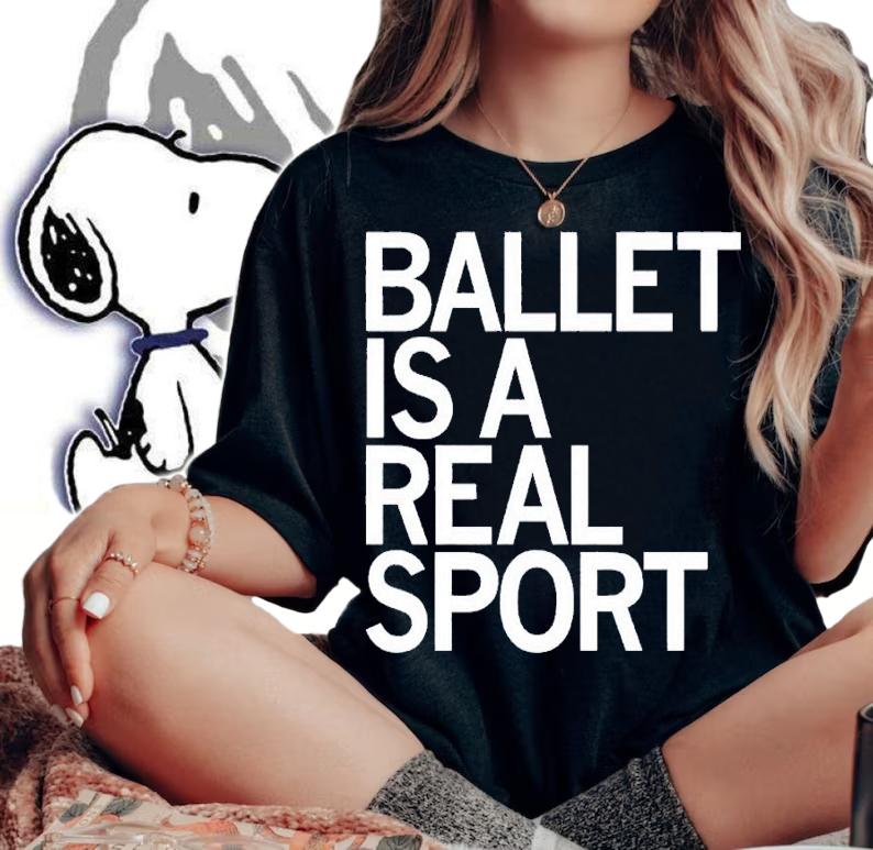 Ballet is a real sport shirt t-shirt woman shirt