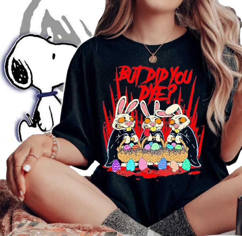 But did you dye Easter Eggs Killer Bunny shirt t-shirt woman shirt