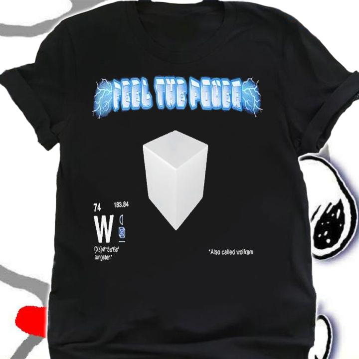 Feel the Power Also Called Wolfram Shirt t-shirt shirt