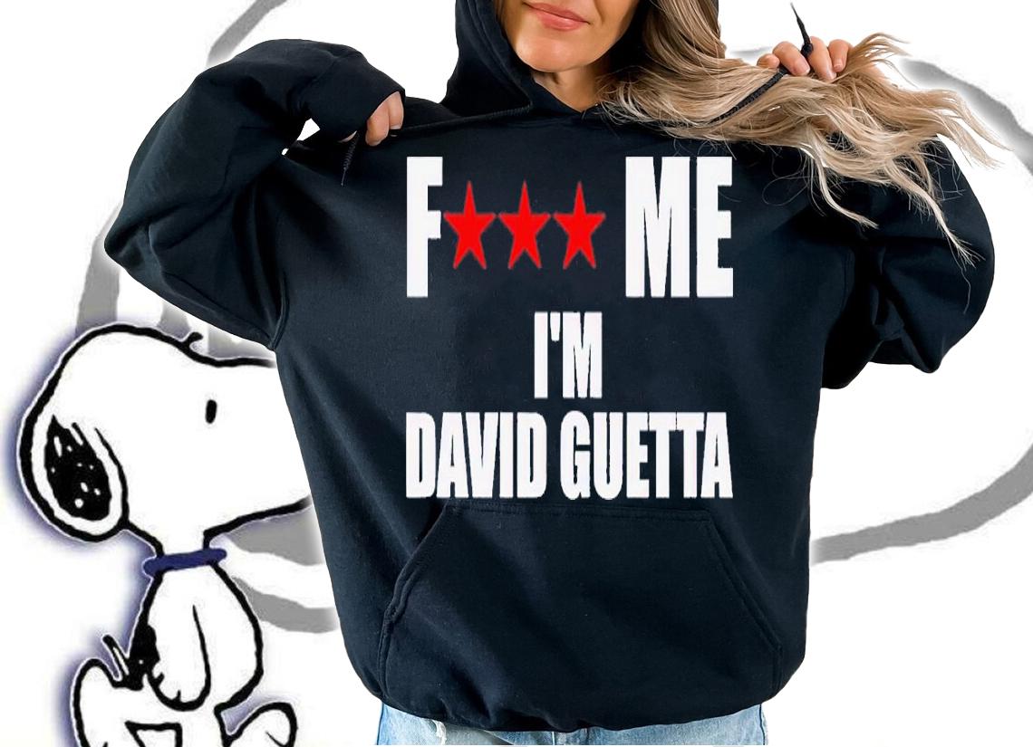 Fuck Me Im David Guetta shirt t-shirt hoodie