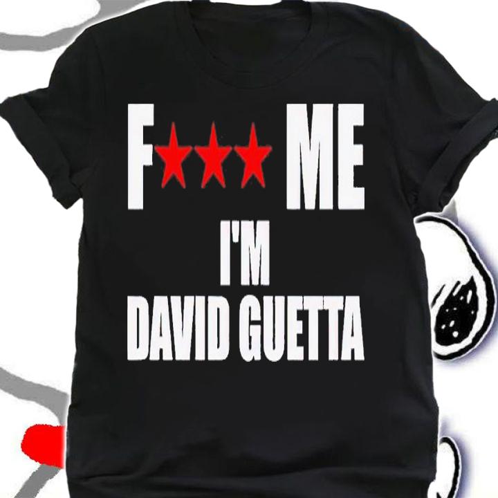 Fuck Me Im David Guetta shirt t-shirt shirt