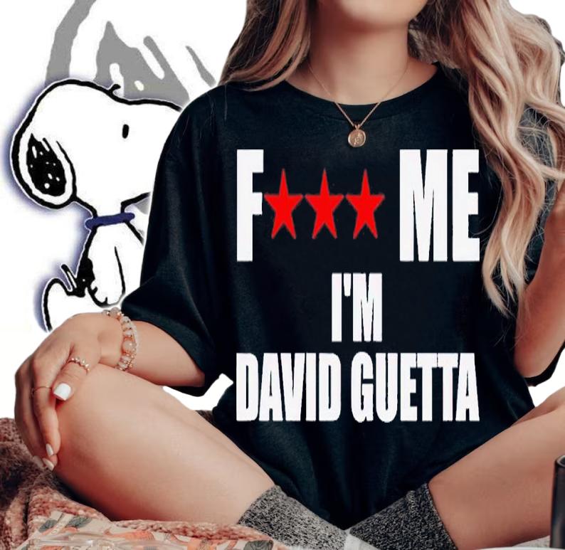 Fuck Me Im David Guetta shirt t-shirt woman shirt