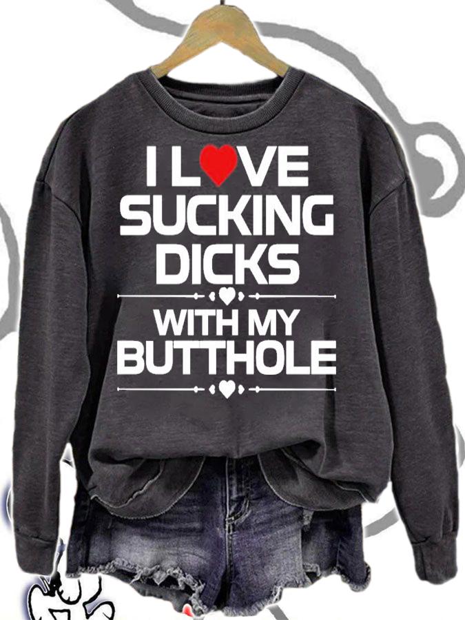 I Love Sucking Dicks With My Butthole Shirt t-shirt sweatshirt