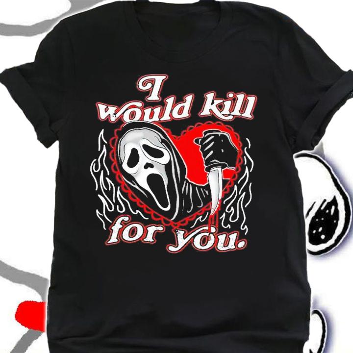 I would kill for you assholes live forever shirt t-shirt shirt