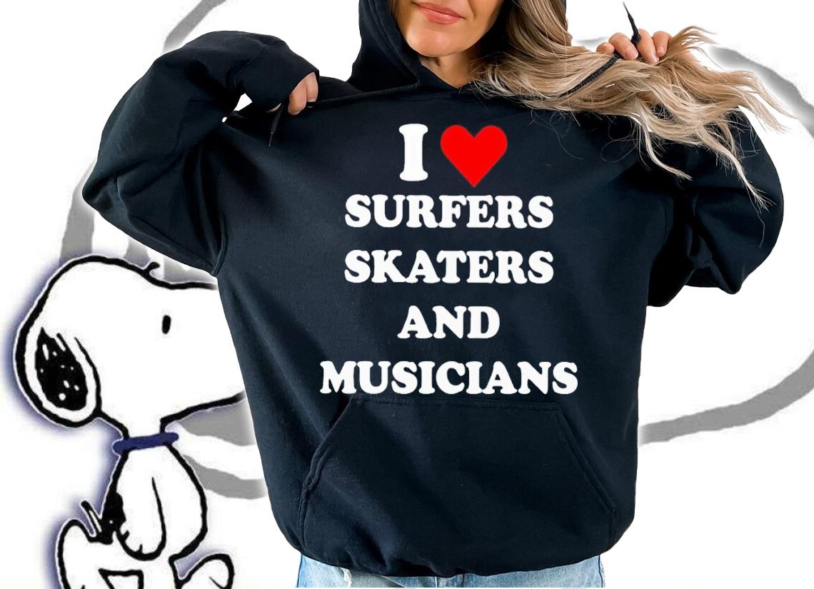 I love surfers skaters and musicians shirt t-shirt hoodie