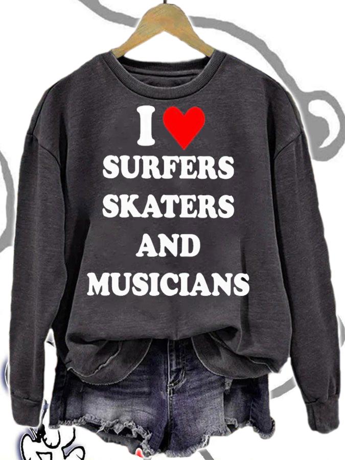 I love surfers skaters and musicians shirt t-shirt sweatshirt