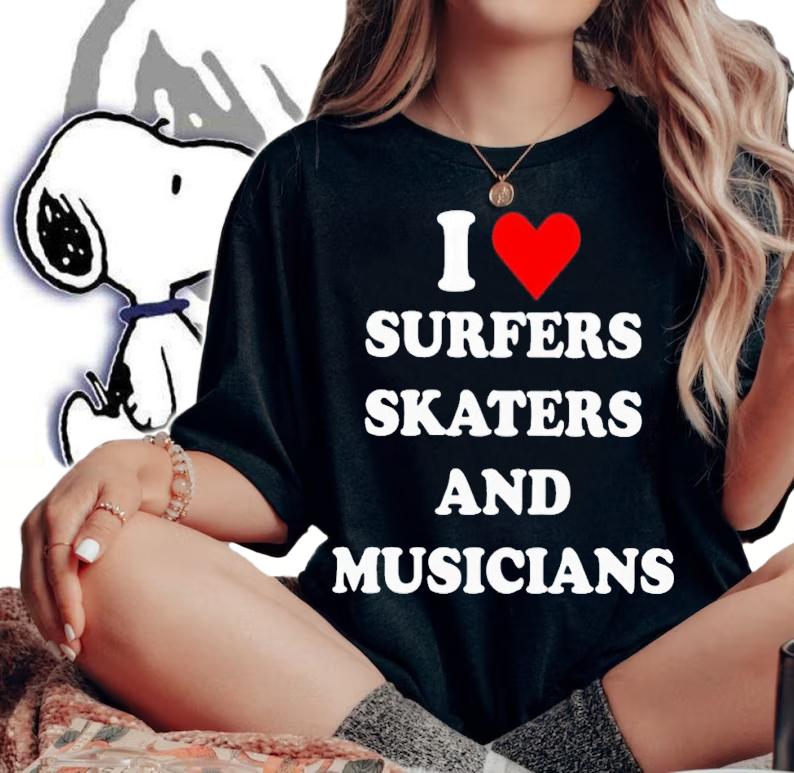 I love surfers skaters and musicians shirt t-shirt woman shirt