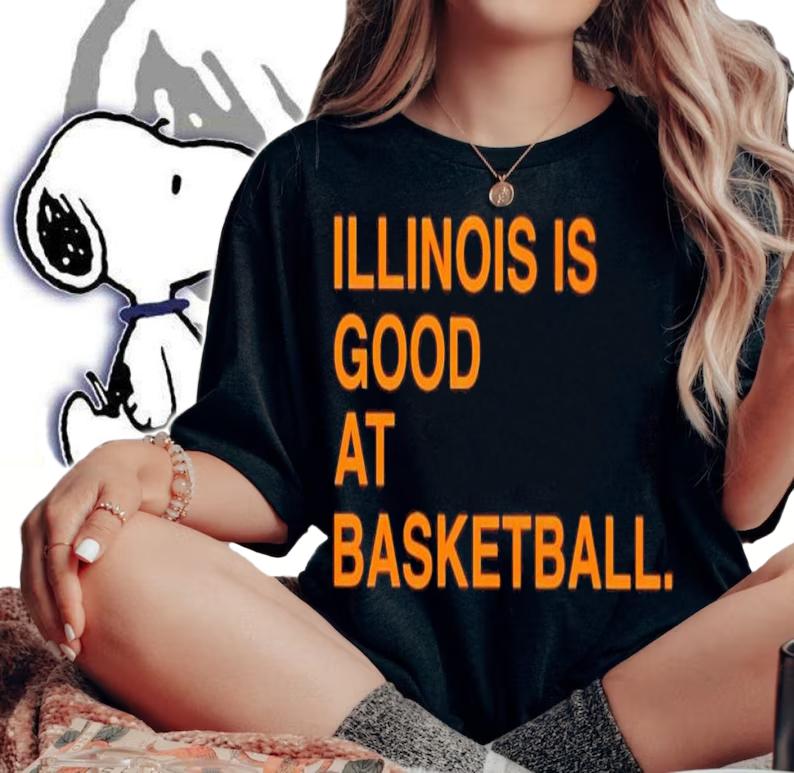 Illinois is good at basketball shirt t-shirt woman shirt
