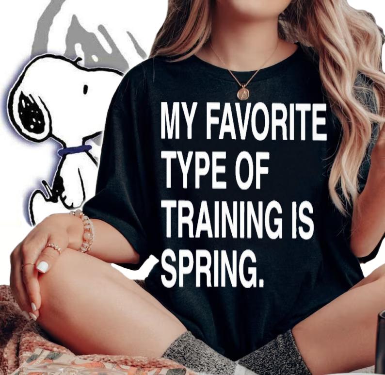 My favorite type of training is spring shirt t-shirt woman shirt