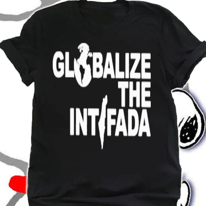 Globalize The Intifada Shirt t-shirt