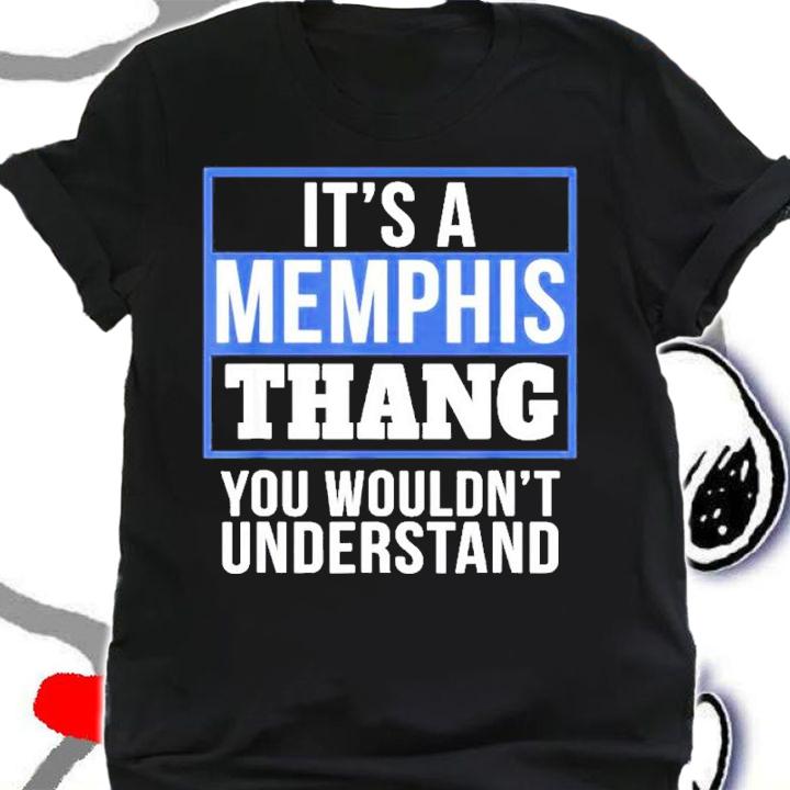It's A Memphis Thang You Wouldn't Understand Shirt t-shirt shirt
