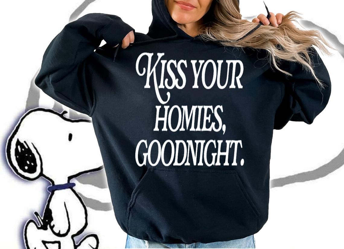 Kiss Your Homies Goodnight Funny Sarcasm Viral Meme T-Shirt t-shirt