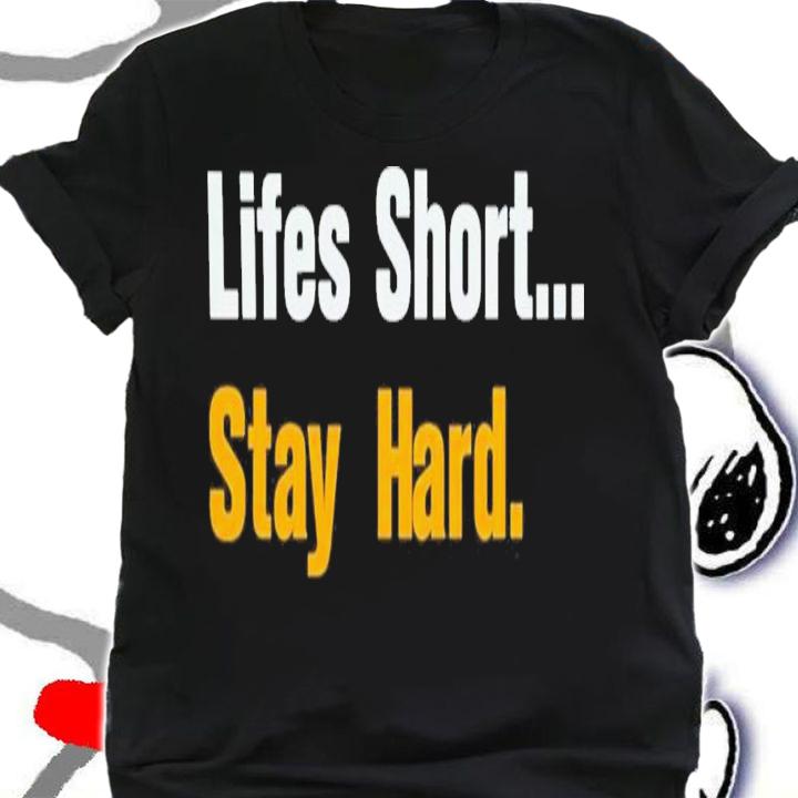 Lifes Short Stay Hard T-Shirt t-shirt