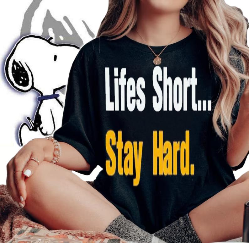 Lifes Short Stay Hard T-Shirt t-shirt woman shirt