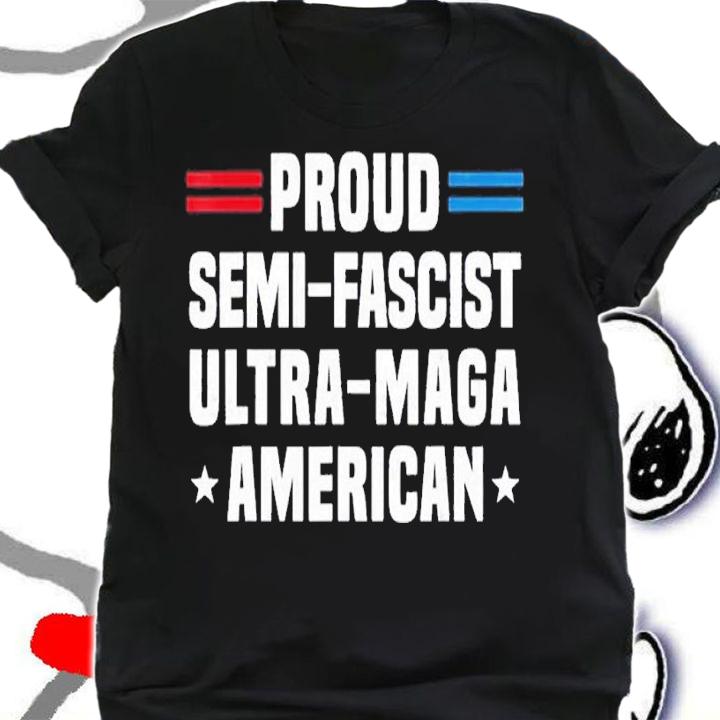 Proud Semi-Fascist Ultra Maga American Funny Biden shirt t-shirt shirt
