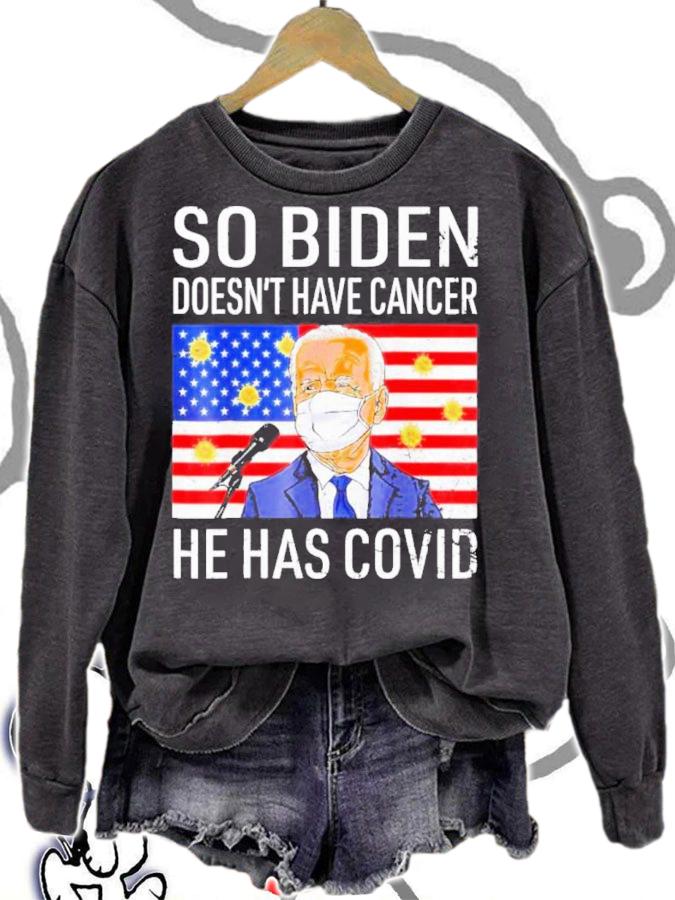 Anti Joe Biden So Biden Doesn't Cancer He Has Covid Shirt t-shirt sweatshirt