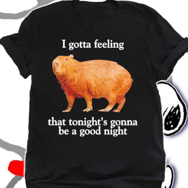 Capybara I gotta feeling that tonight's gonna be a good night shirt t-shirt shirt