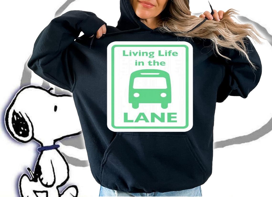 Living Life In The Lane Shirt t-shirt hoodie
