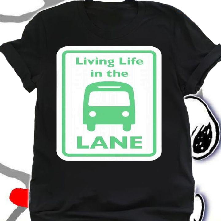 Living Life In The Lane Shirt t-shirt shirt