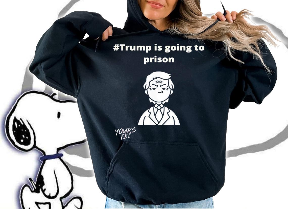 Trump Is Going To Prison T-Shirt t-shirt