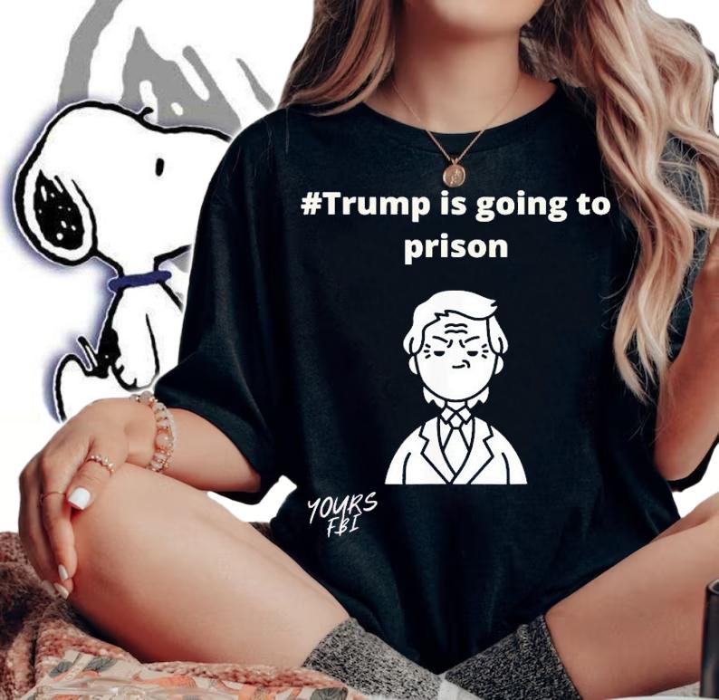 Trump Is Going To Prison T-Shirt t-shirt