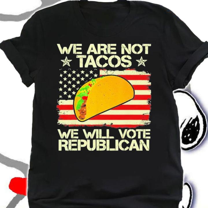 Dr Jill Biden We Are Not Tacos Will Vote Republican T-Shirt t-shirt