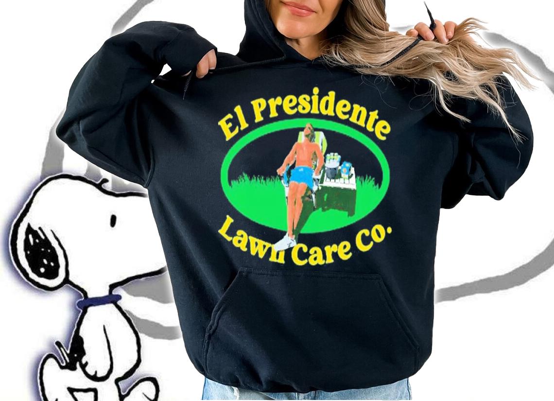 El Presidente Lawn Care Co. Shirt t-shirt hoodie