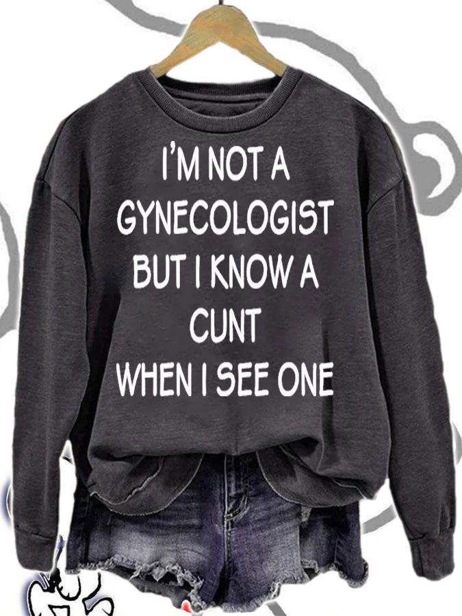 I'm No Gynecologist But I Know A Cunt When I See One Shirt t-shirt