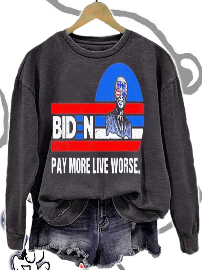 Joe Biden Pay More Live Worse T-Shirt t-shirt sweatshirt
