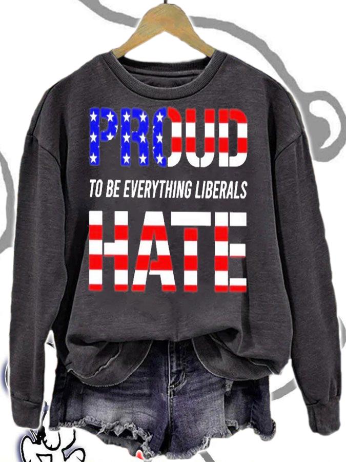 Proud To Be Everything Liberals Hate T-Shirt t-shirt sweatshirt