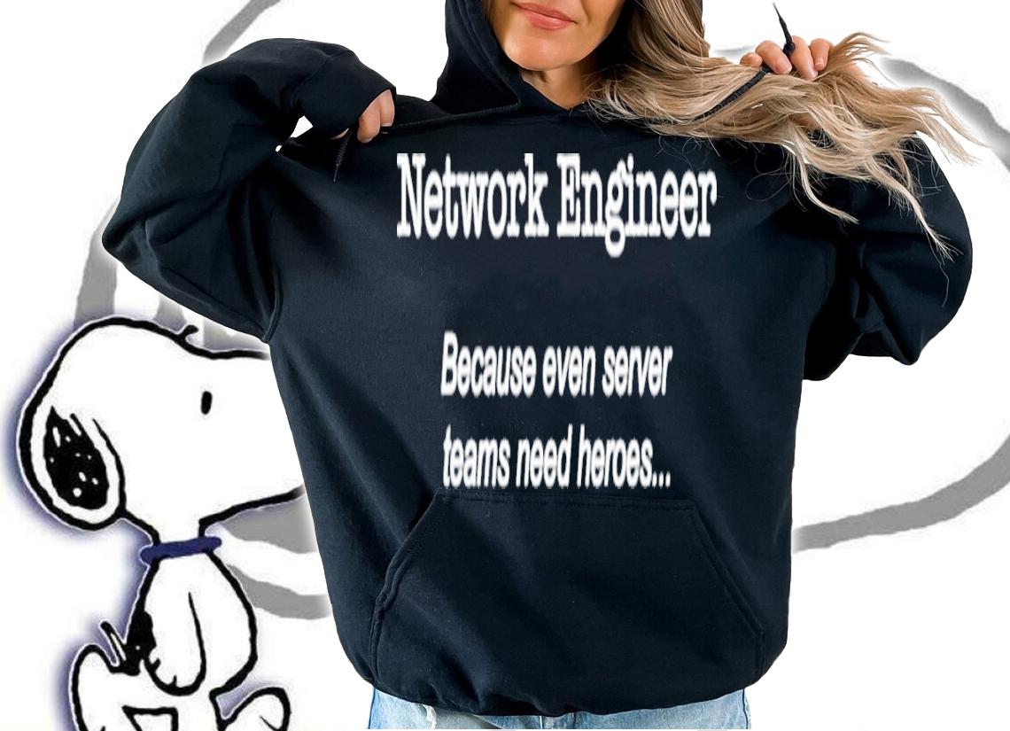 Official Network Engineer Because Even Server Teams Need Heroes Shirt t-shirt hoodie