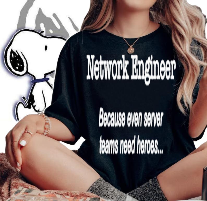 Official Network Engineer Because Even Server Teams Need Heroes Shirt t-shirt woman shirt