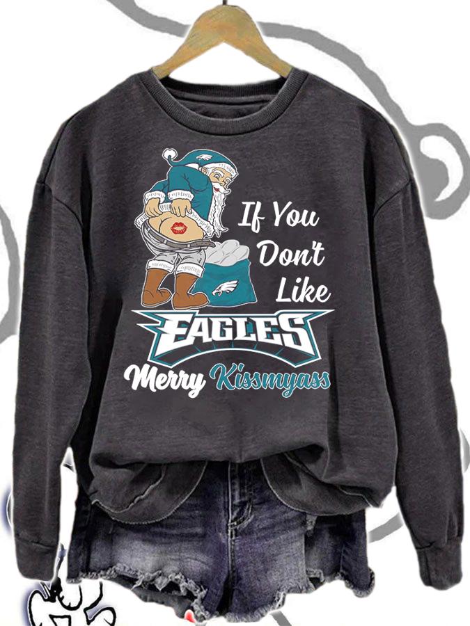Santa Claus If You Dont Like Philadelphia Eagles Merry Kissmyass Christmas t-shirt sweatshirt