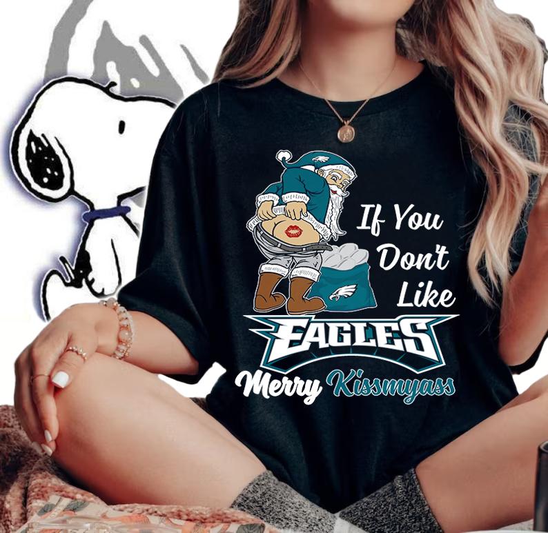 Santa Claus If You Dont Like Philadelphia Eagles Merry Kissmyass Christmas t-shirt woman shirt