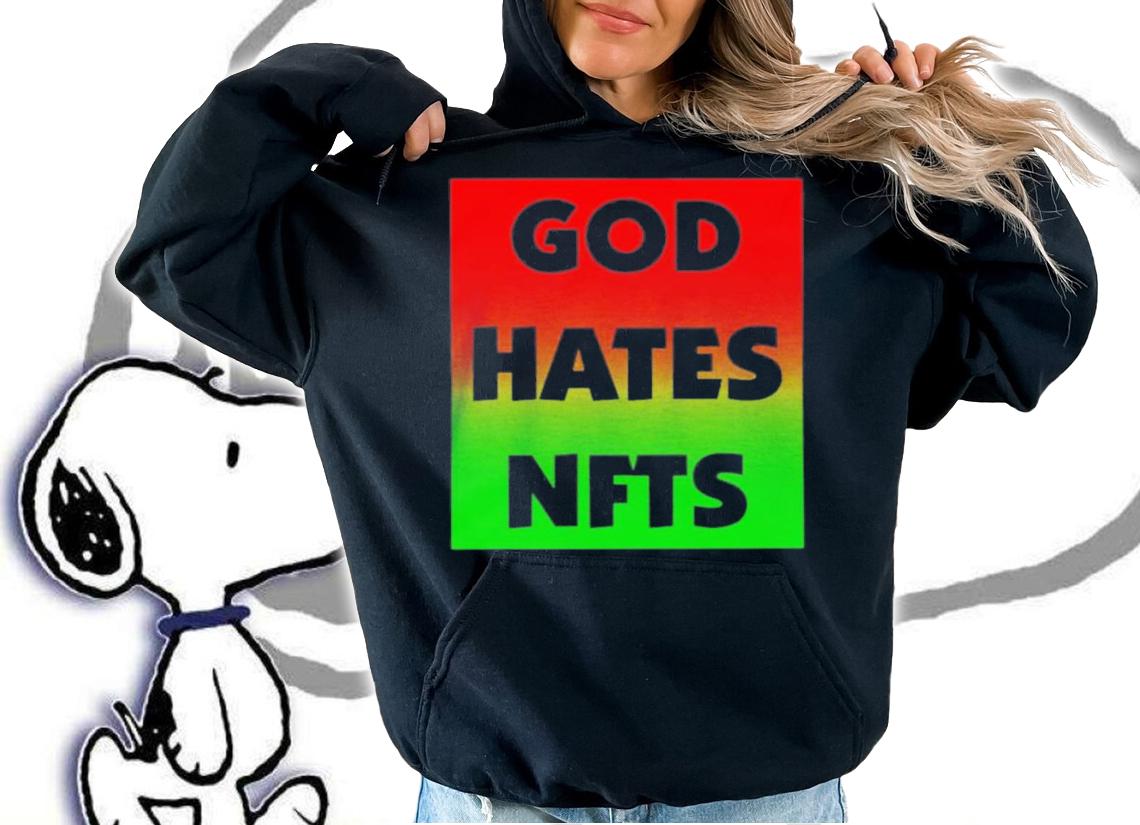 Sigmanation God Hates NFTS T-Shirt t-shirt hoodie