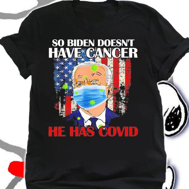 So Biden Doesn't Have Cancer He Has Covid Pray For Biden T-Shirt t-shirt shirt