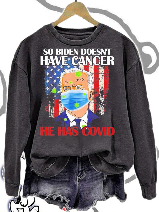 So Biden Doesn't Have Cancer He Has Covid Pray For Biden T-Shirt t-shirt sweatshirt