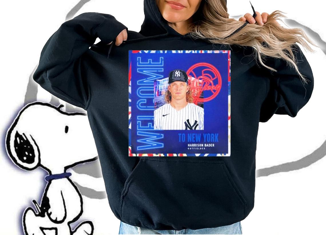 Welcome To New York Yankees Harrison Bader Outfielder Shirt t-shirt hoodie