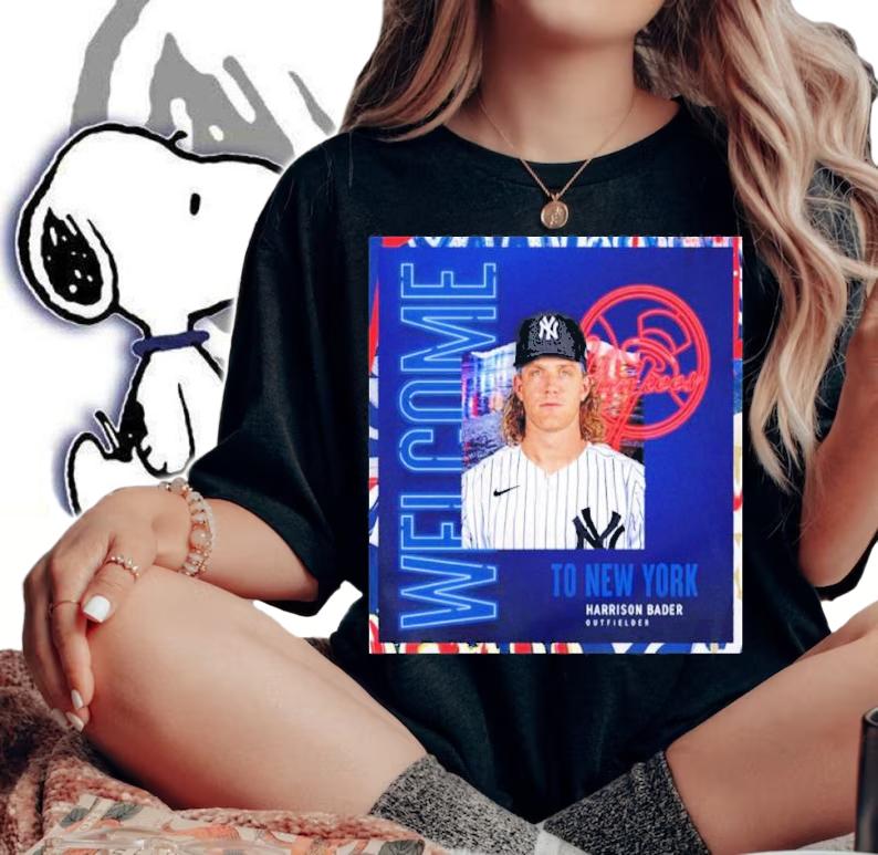 Welcome To New York Yankees Harrison Bader Outfielder Shirt t-shirt woman shirt