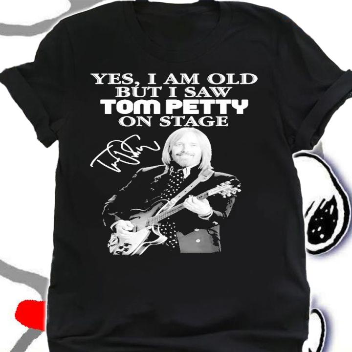 Yes I am old but I saw Tom Petty on stage signature shirt t-shirt