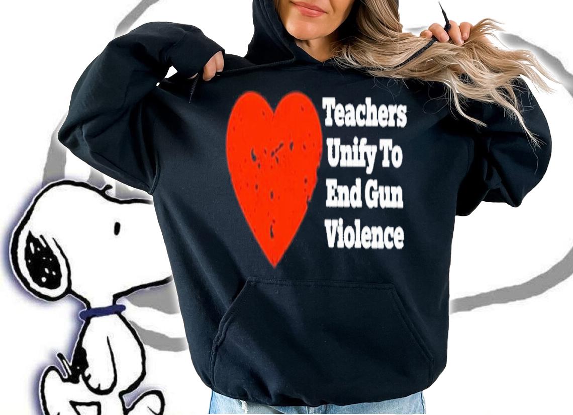 Teachers Unify To End Gun Violence Shirt t-shirt